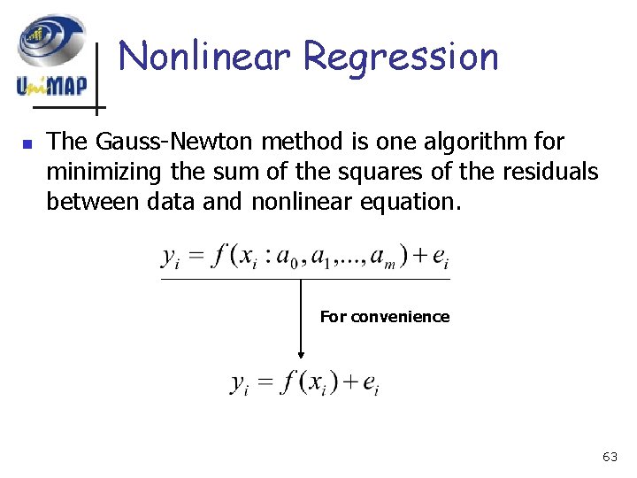 Nonlinear Regression n The Gauss-Newton method is one algorithm for minimizing the sum of