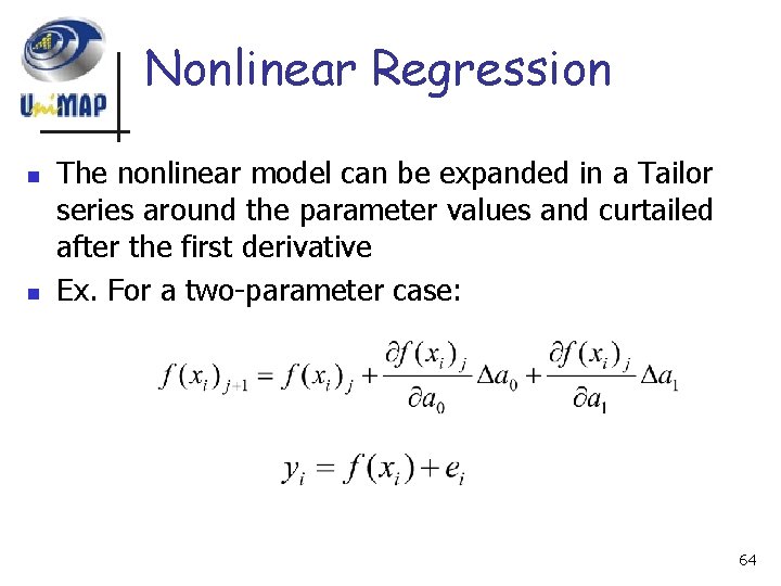 Nonlinear Regression n n The nonlinear model can be expanded in a Tailor series