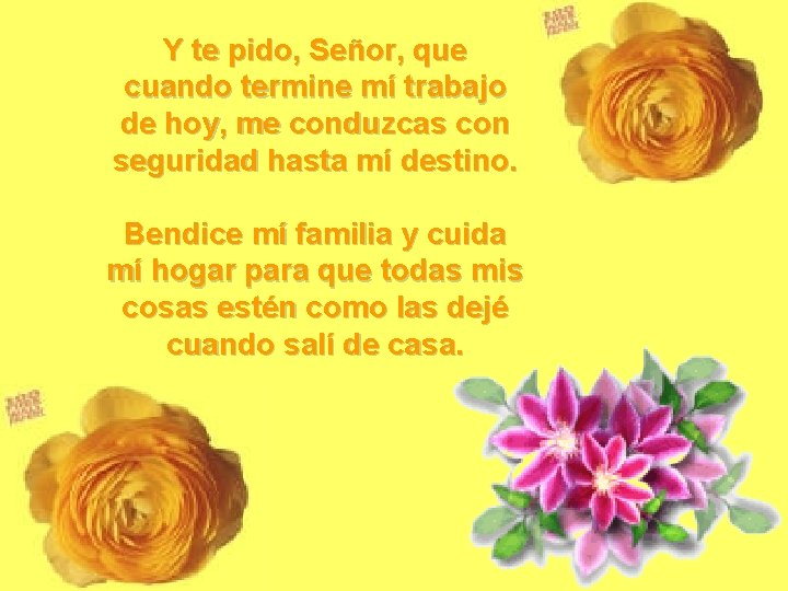 Y te pido, Señor, que cuando termine mí trabajo de hoy, me conduzcas con