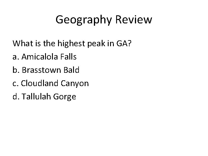 Geography Review What is the highest peak in GA? a. Amicalola Falls b. Brasstown