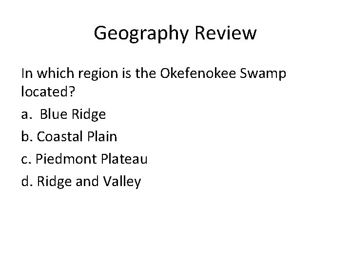 Geography Review In which region is the Okefenokee Swamp located? a. Blue Ridge b.