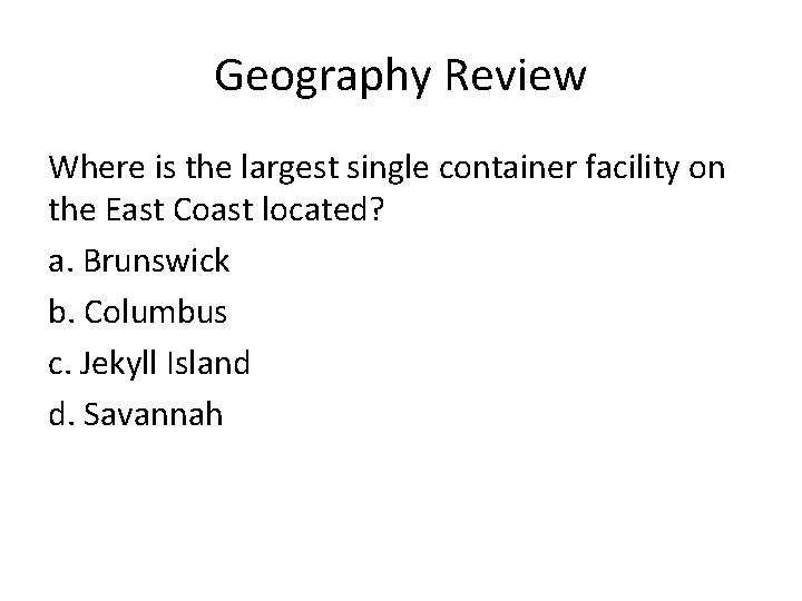 Geography Review Where is the largest single container facility on the East Coast located?