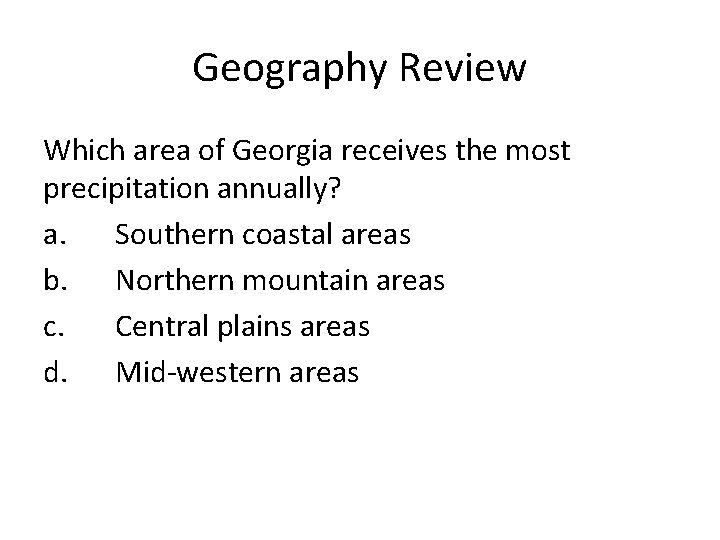 Geography Review Which area of Georgia receives the most precipitation annually? a. Southern coastal