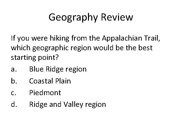 Geography Review If you were hiking from the Appalachian Trail, which geographic region would