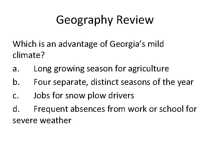 Geography Review Which is an advantage of Georgia’s mild climate? a. Long growing season