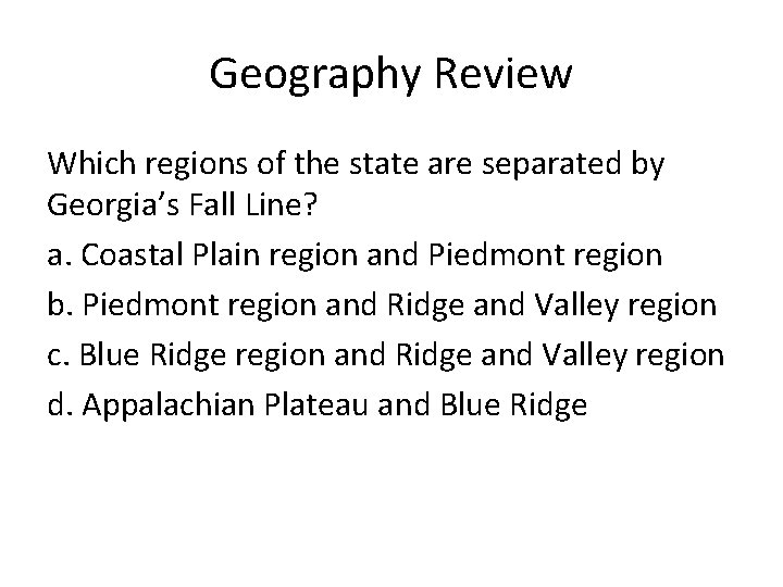 Geography Review Which regions of the state are separated by Georgia’s Fall Line? a.