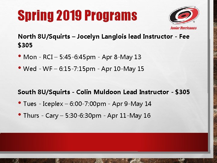 Spring 2019 Programs North 8 U/Squirts – Jocelyn Langlois lead Instructor - Fee $305