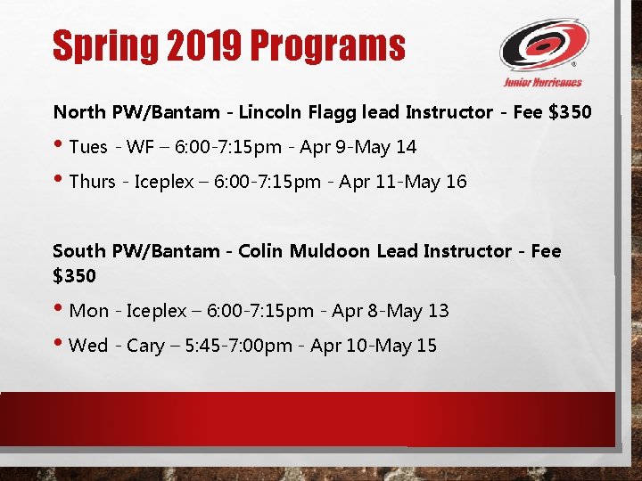 Spring 2019 Programs North PW/Bantam - Lincoln Flagg lead Instructor - Fee $350 •