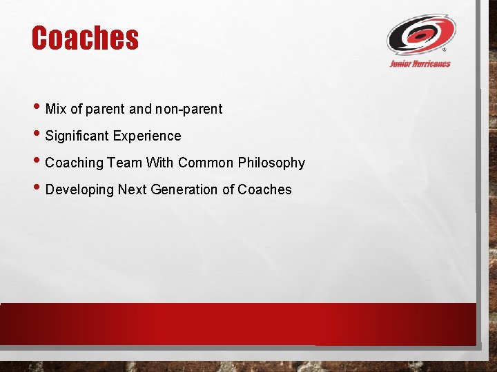 Coaches • Mix of parent and non-parent • Significant Experience • Coaching Team With