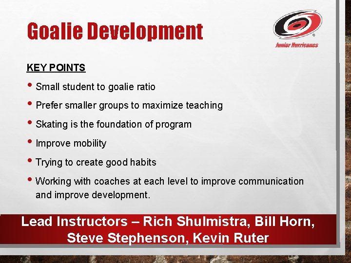 Goalie Development KEY POINTS • Small student to goalie ratio • Prefer smaller groups