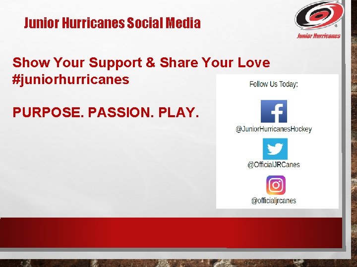 Junior Hurricanes Social Media Show Your Support & Share Your Love #juniorhurricanes PURPOSE. PASSION.