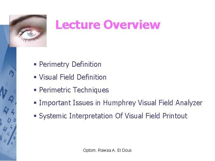 Lecture Overview § Perimetry Definition § Visual Field Definition § Perimetric Techniques § Important