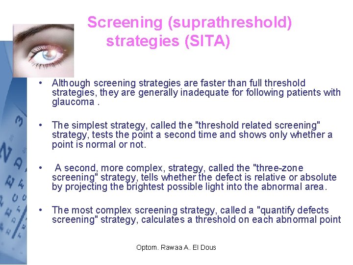 Screening (suprathreshold) strategies (SITA) • Although screening strategies are faster than full threshold strategies,