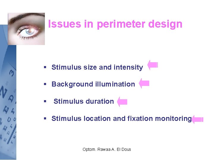 Issues in perimeter design § Stimulus size and intensity § Background illumination § Stimulus