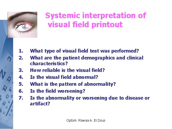 Systemic interpretation of visual field printout 1. 2. 3. 4. 5. 6. 7. What