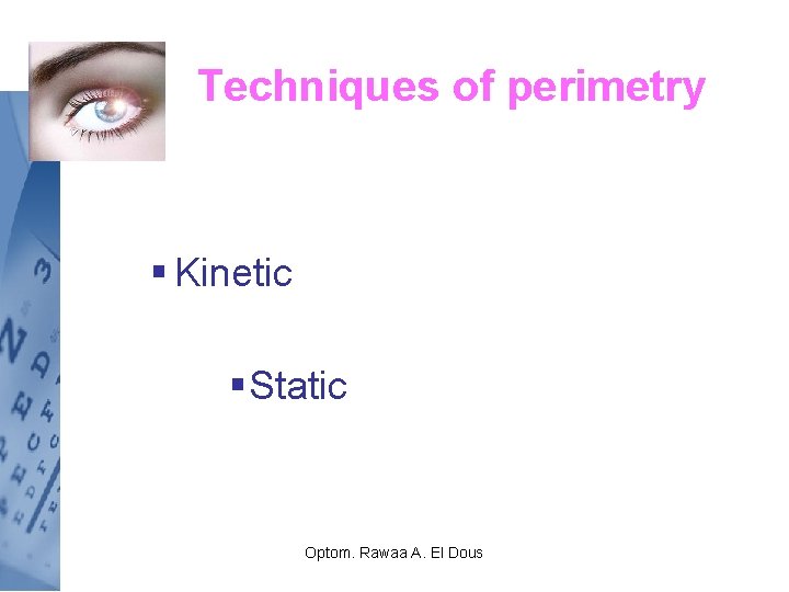 Techniques of perimetry § Kinetic § Static Optom. Rawaa A. El Dous 