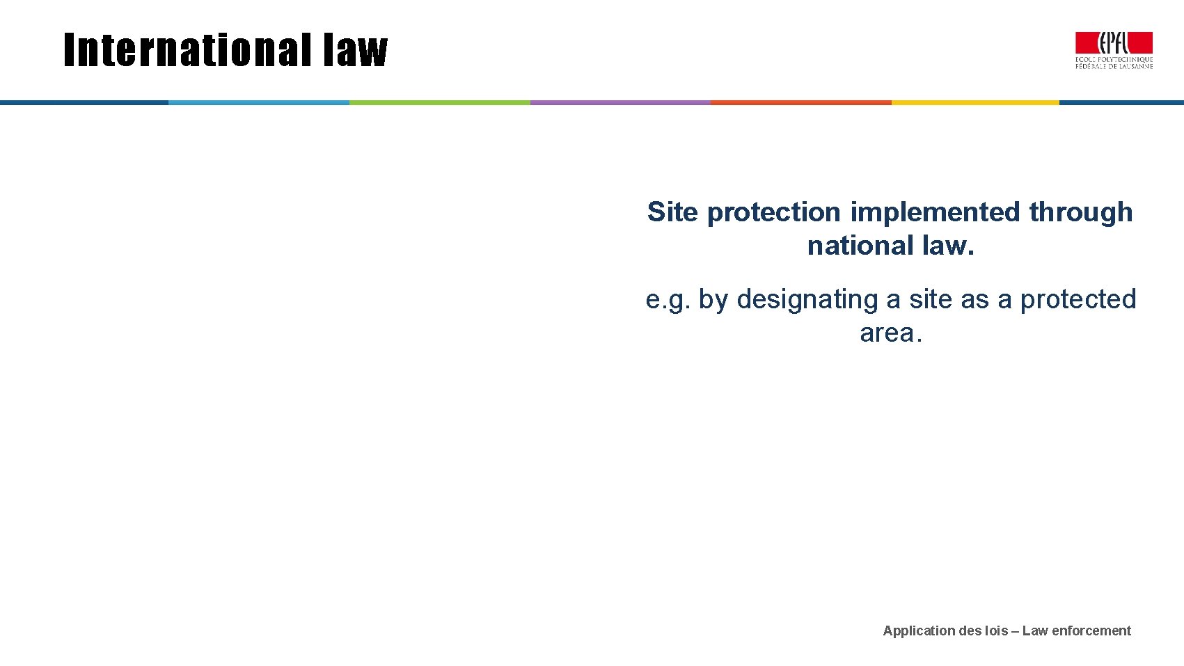 International law Site protection implemented through national law. e. g. by designating a site