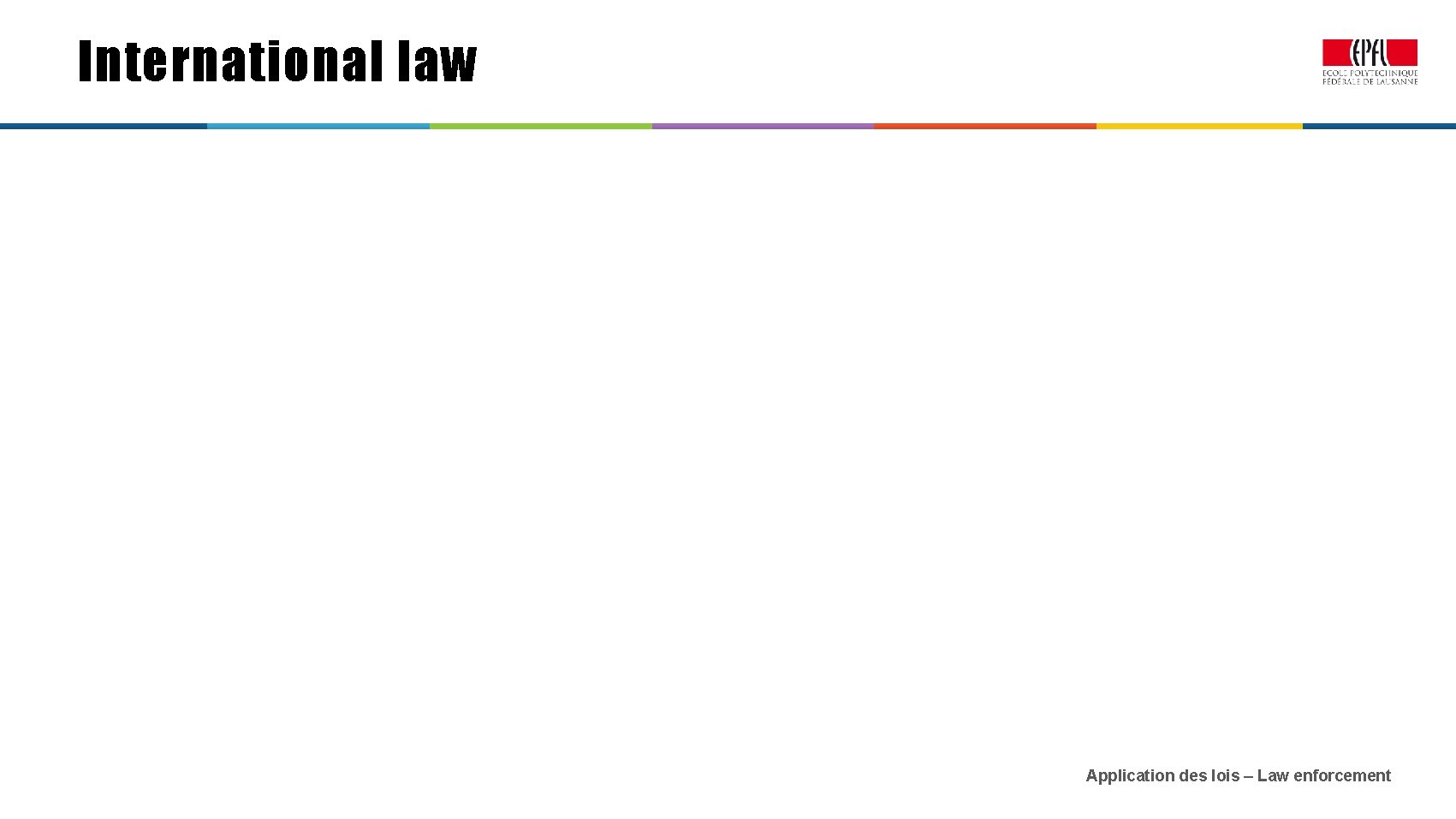 International law Application des lois – Law enforcement 