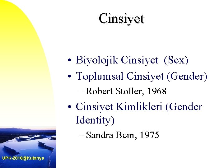 Cinsiyet • Biyolojik Cinsiyet (Sex) • Toplumsal Cinsiyet (Gender) – Robert Stoller, 1968 •