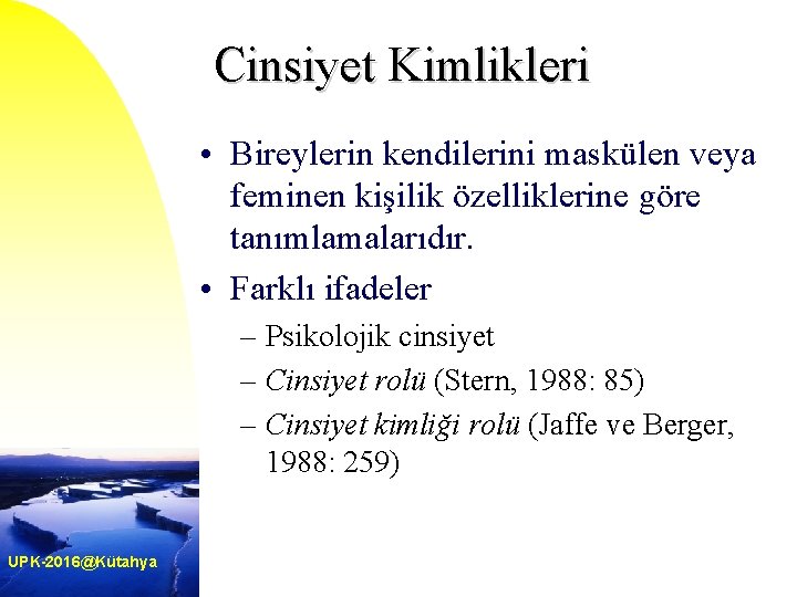 Cinsiyet Kimlikleri • Bireylerin kendilerini maskülen veya feminen kişilik özelliklerine göre tanımlamalarıdır. • Farklı