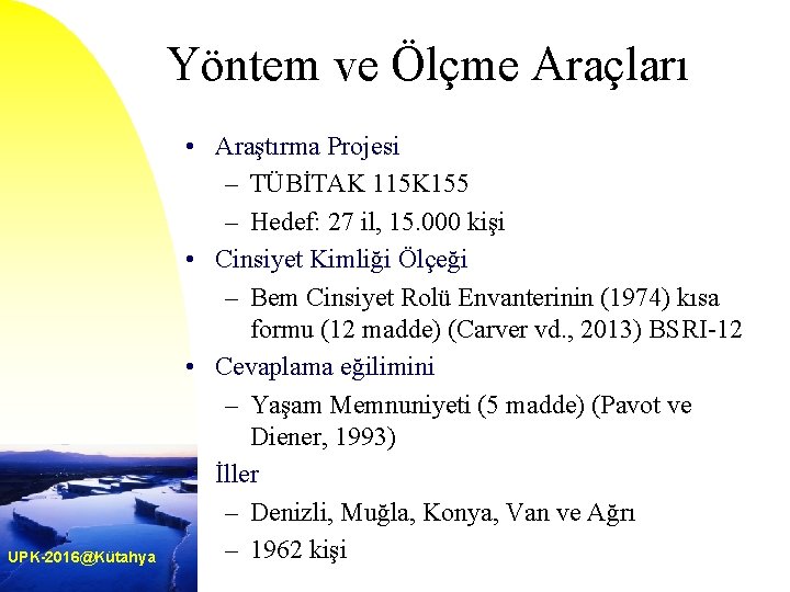 Yöntem ve Ölçme Araçları UPK-2016@Kütahya • Araştırma Projesi – TÜBİTAK 115 K 155 –