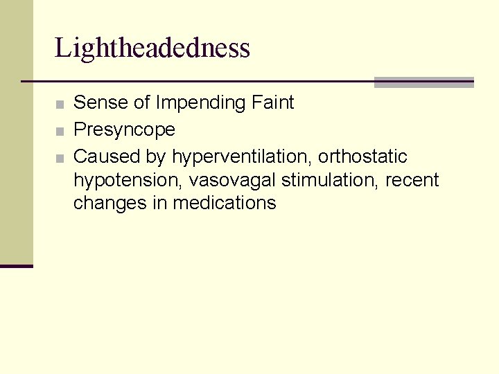 Lightheadedness ■ Sense of Impending Faint ■ Presyncope ■ Caused by hyperventilation, orthostatic hypotension,
