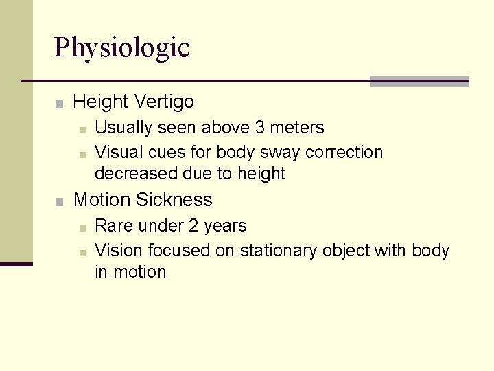 Physiologic ■ Height Vertigo ■ Usually seen above 3 meters ■ Visual cues for
