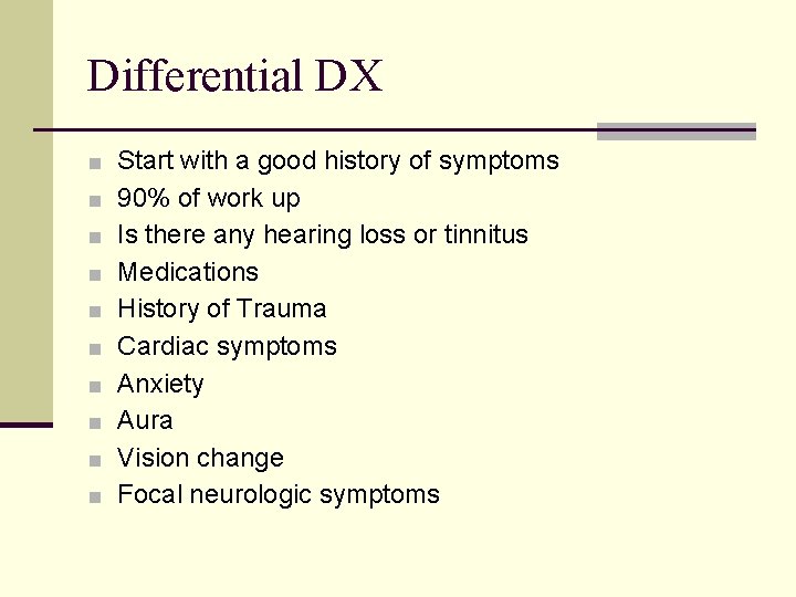 Differential DX ■ Start with a good history of symptoms ■ 90% of work