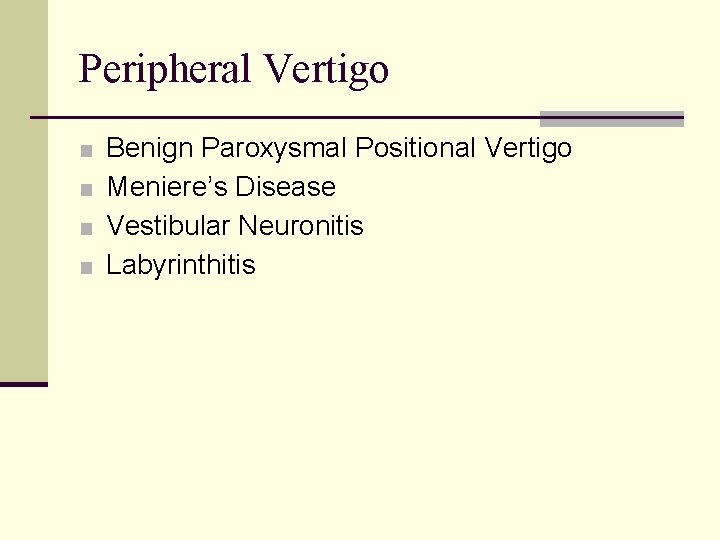 Peripheral Vertigo ■ Benign Paroxysmal Positional Vertigo ■ Meniere’s Disease ■ Vestibular Neuronitis ■
