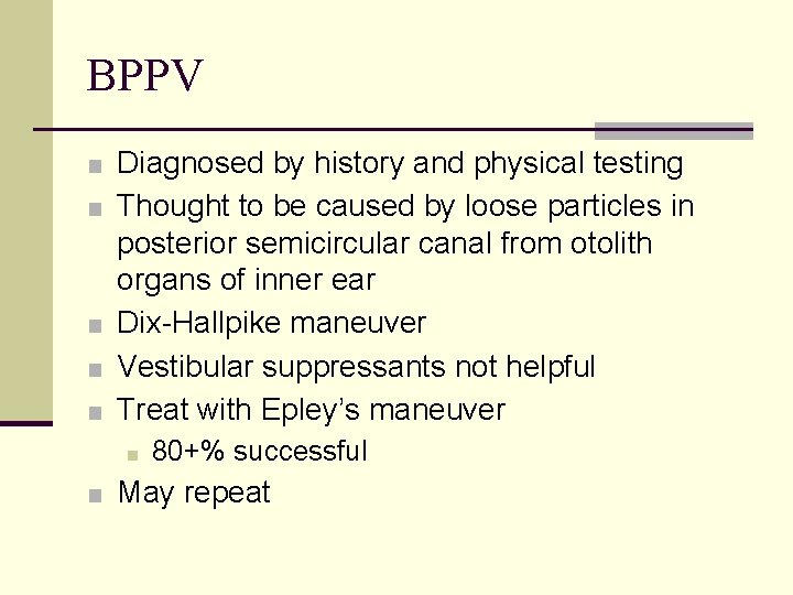 BPPV ■ Diagnosed by history and physical testing ■ Thought to be caused by