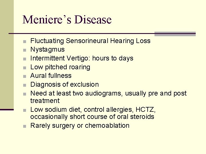 Meniere’s Disease Fluctuating Sensorineural Hearing Loss Nystagmus Intermittent Vertigo: hours to days Low pitched