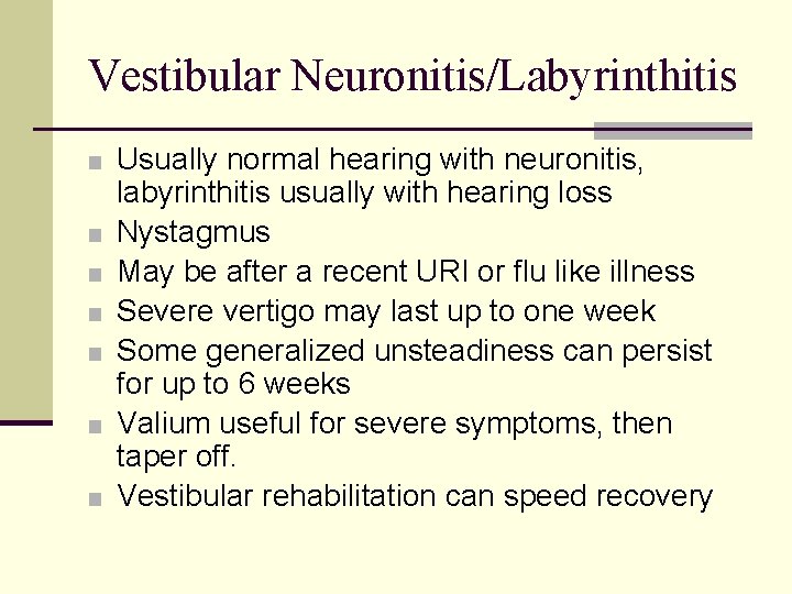 Vestibular Neuronitis/Labyrinthitis ■ Usually normal hearing with neuronitis, ■ ■ ■ labyrinthitis usually with