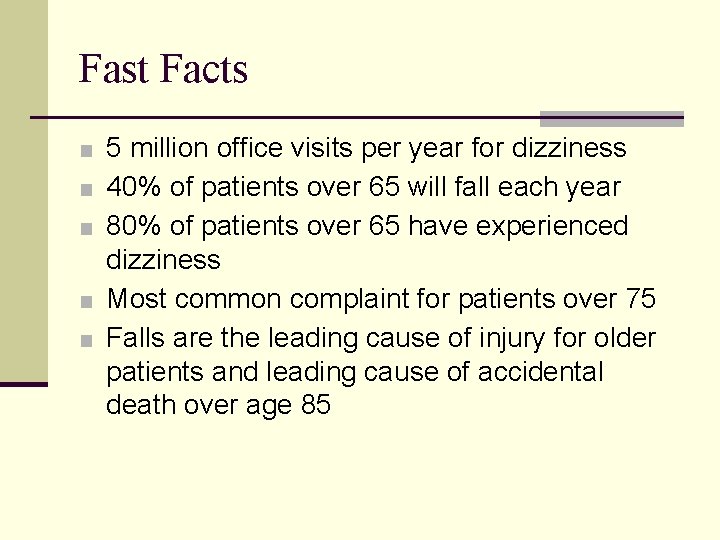 Fast Facts ■ 5 million office visits per year for dizziness ■ 40% of