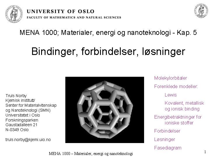 MENA 1000; Materialer, energi og nanoteknologi - Kap. 5 Bindinger, forbindelser, løsninger Molekylorbitaler Forenklede
