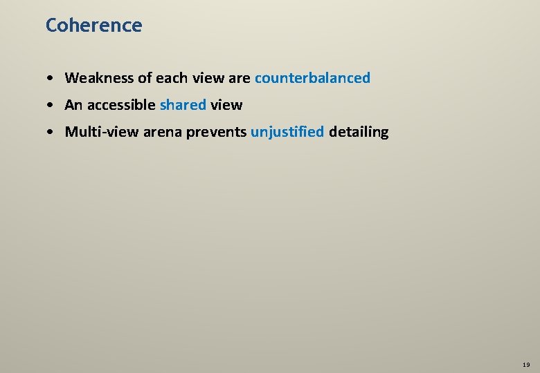 Coherence • Weakness of each view are counterbalanced • An accessible shared view •