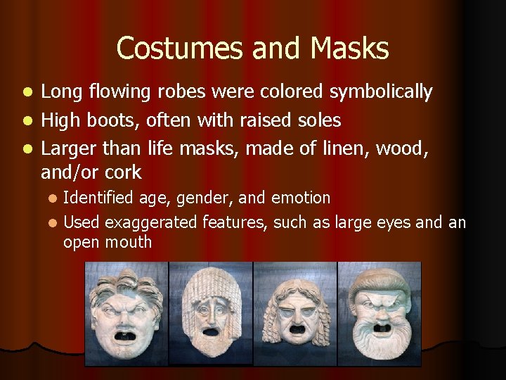 Costumes and Masks Long flowing robes were colored symbolically l High boots, often with