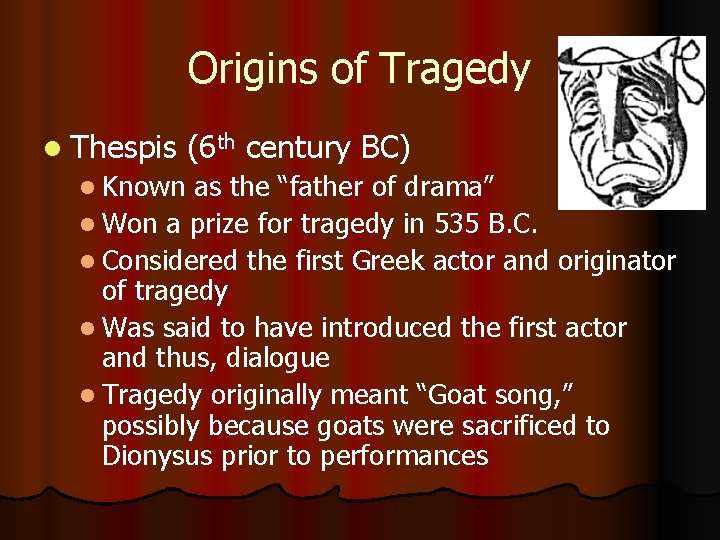 Origins of Tragedy l Thespis l Known (6 th century BC) as the “father