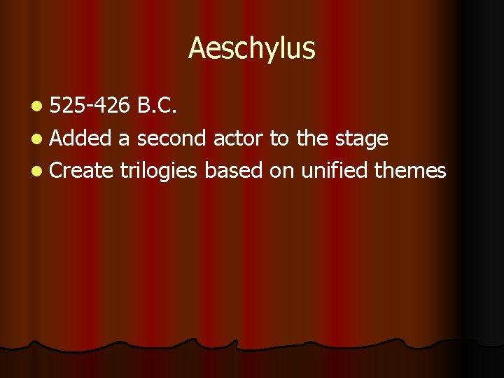 Aeschylus l 525 -426 B. C. l Added a second actor to the stage