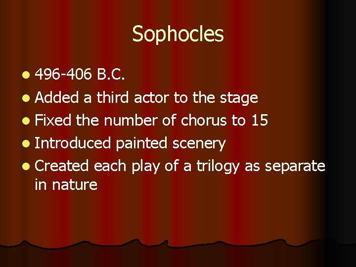 Sophocles l 496 -406 B. C. l Added a third actor to the stage