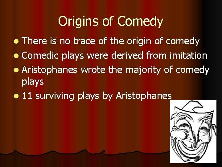 Origins of Comedy l There is no trace of the origin of comedy l