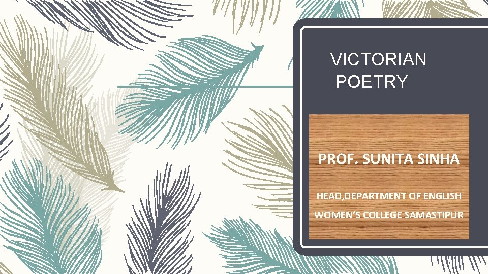 VICTORIAN POETRY by : PROF. SUNITA SINHA HEAD, DEPARTMENT OF ENGLISH WOMEN’S COLLEGE SAMASTIPUR