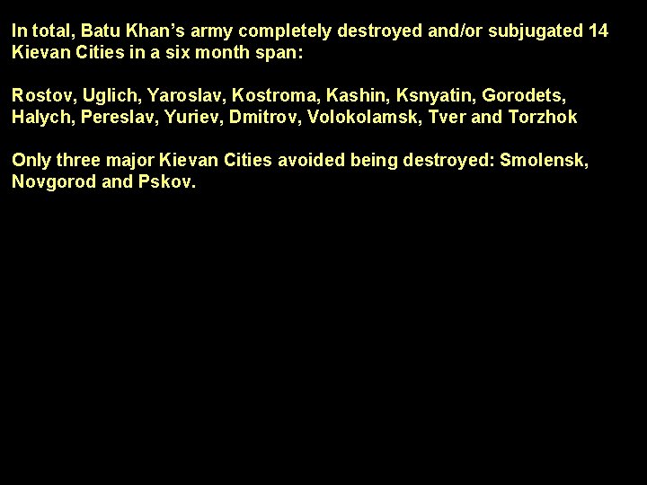 In total, Batu Khan’s army completely destroyed and/or subjugated 14 Kievan Cities in a