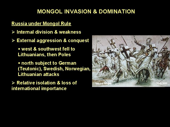 MONGOL INVASION & DOMINATION Russia under Mongol Rule Ø Internal division & weakness Ø