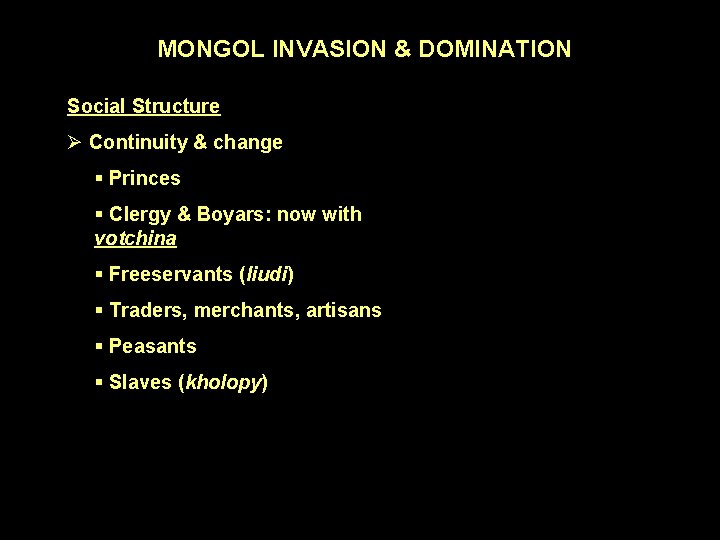 MONGOL INVASION & DOMINATION Social Structure Ø Continuity & change § Princes § Clergy