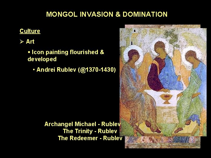 MONGOL INVASION & DOMINATION Culture Ø Art § Icon painting flourished & developed •