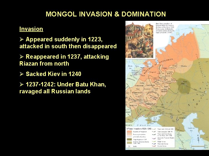 MONGOL INVASION & DOMINATION Invasion Ø Appeared suddenly in 1223, attacked in south then