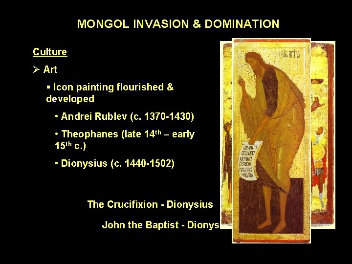 MONGOL INVASION & DOMINATION Culture Ø Art § Icon painting flourished & developed •