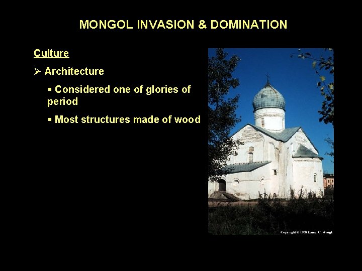MONGOL INVASION & DOMINATION Culture Ø Architecture § Considered one of glories of period