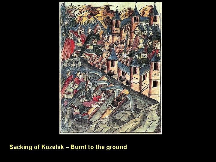 Sacking of Kozelsk – Burnt to the ground 