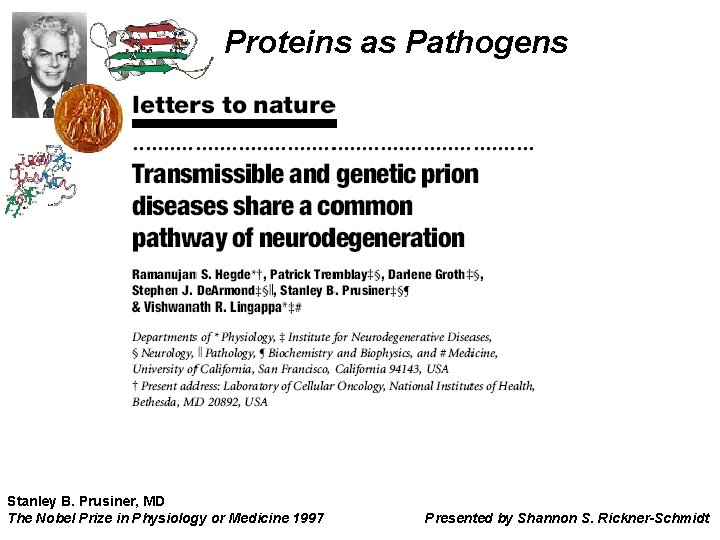 Proteins as Pathogens Stanley B. Prusiner, MD The Nobel Prize in Physiology or Medicine